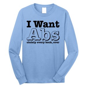 I Want Abs Olutely Every Books Ever Long Sleeve Shirt