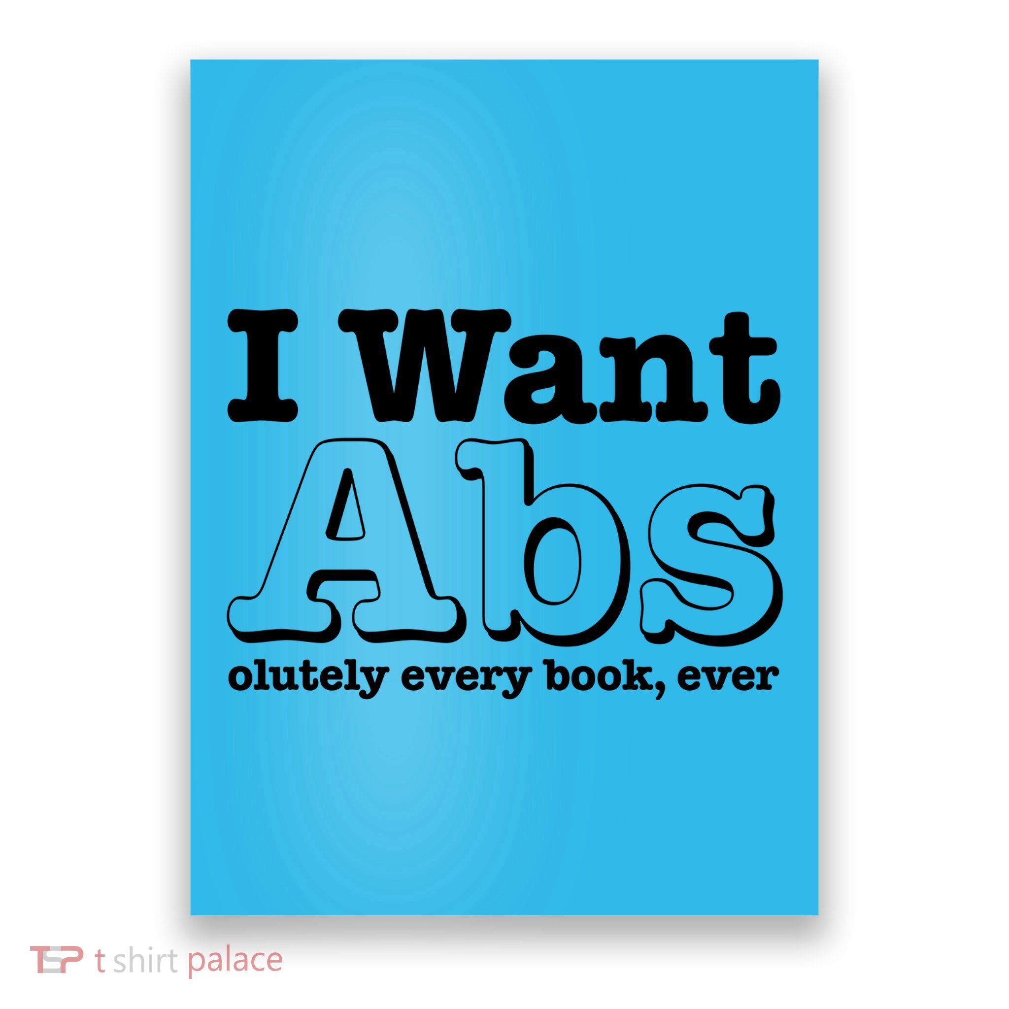 I Want Abs Olutely Every Books Ever Poster