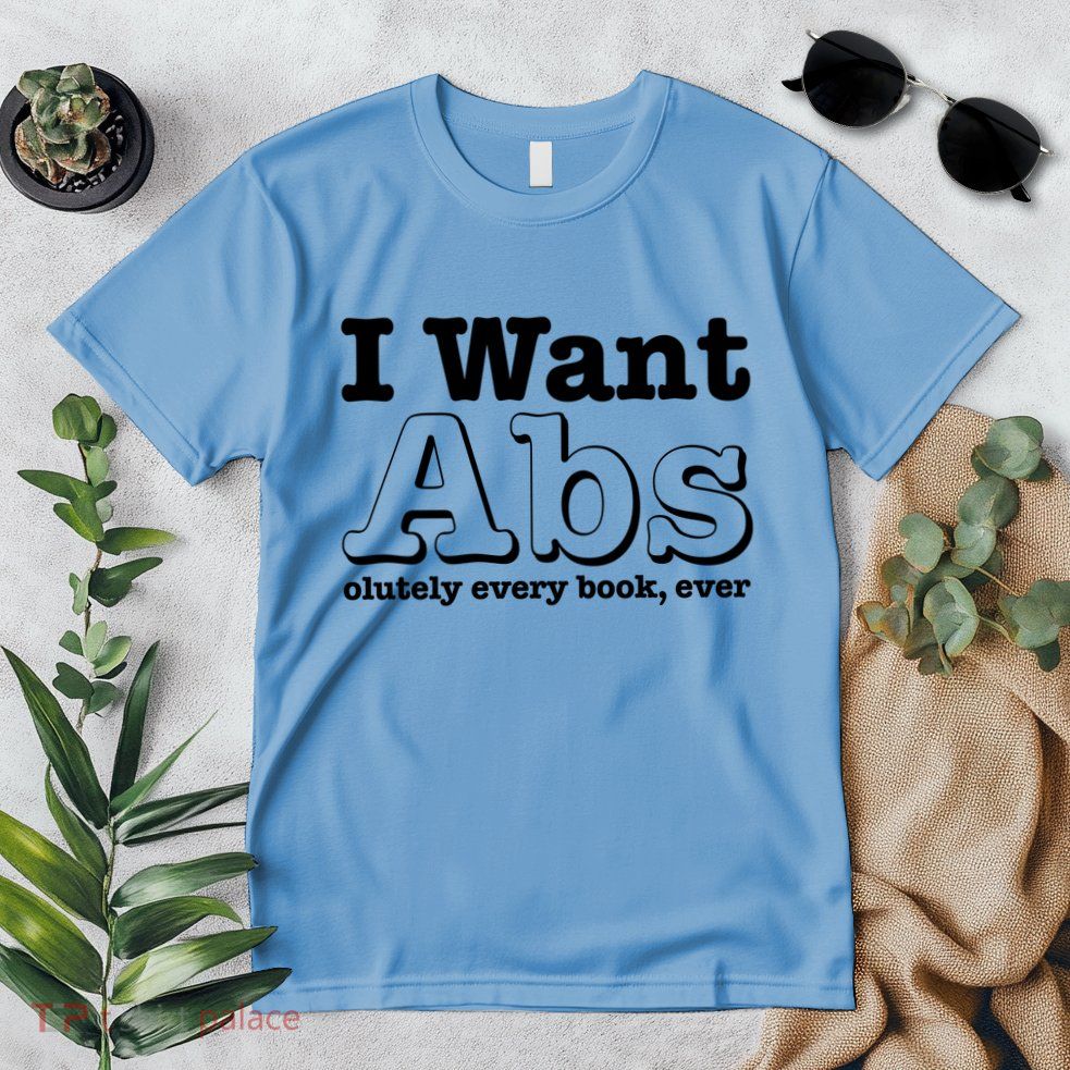 I Want Abs Olutely Every Books Ever Premium T-Shirt