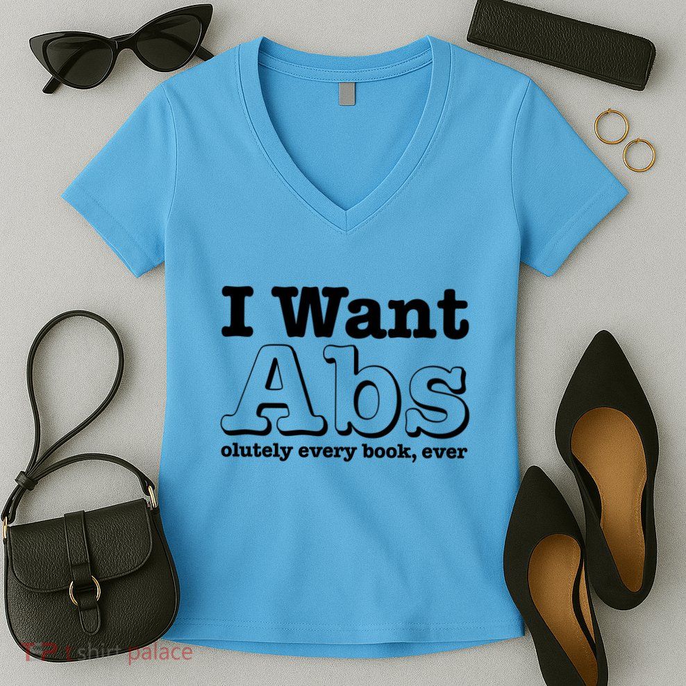 I Want Abs Olutely Every Books Ever Women's V-Neck T-Shirt