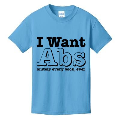 I Want Abs Olutely Every Books Ever Kids T-Shirt