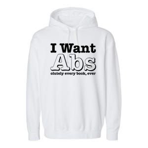 I Want Abs Olutely Every Books Ever Garment-Dyed Fleece Hoodie