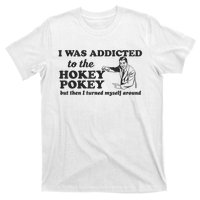 I Was Addicted To The Hokey Pokey Punny Dancing Dance Joke T-Shirt