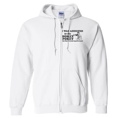 I Was Addicted To The Hokey Pokey Punny Dancing Dance Joke Full Zip Hoodie