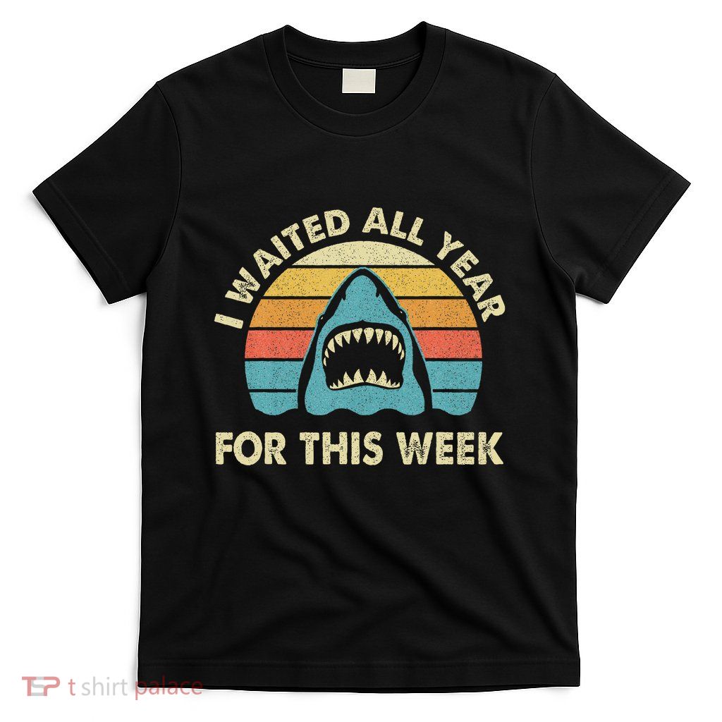 I Waited All Year For This Week Shark Lover Ocean Wildlife T-Shirt