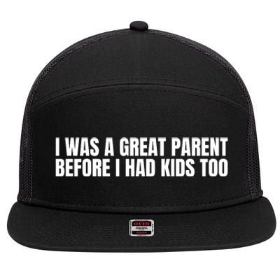 I Was A Great Parent Before I Had K.I.D.S Too 7 Panel Mesh Trucker Snapback Hat