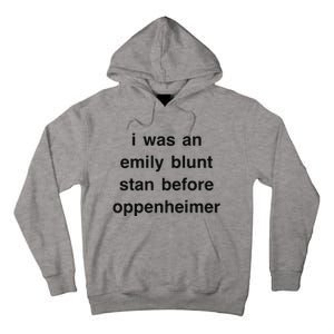 I Was An Emily Blunt Stan Before Oppenheimer Tall Hoodie