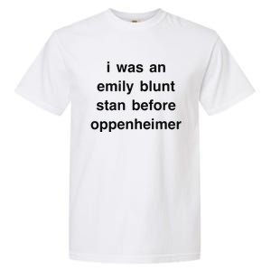 I Was An Emily Blunt Stan Before Oppenheimer Garment-Dyed Heavyweight T-Shirt