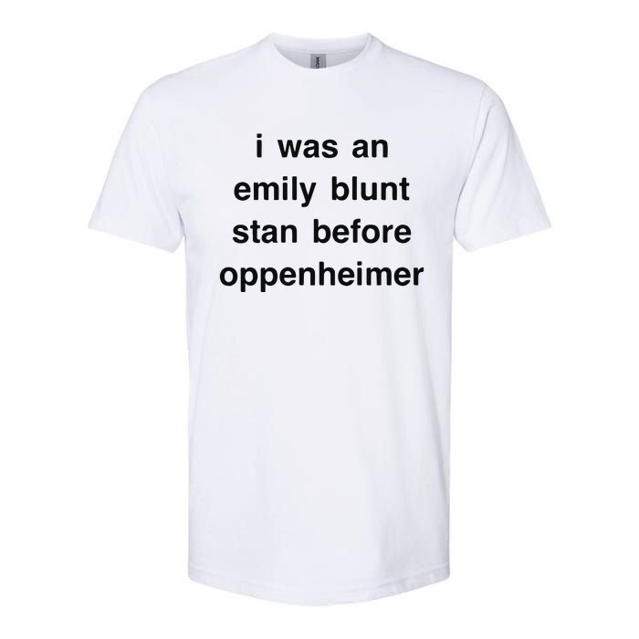 I Was An Emily Blunt Stan Before Oppenheimer Softstyle CVC T-Shirt