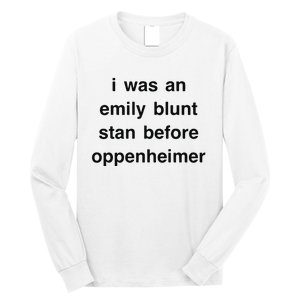 I Was An Emily Blunt Stan Before Oppenheimer Long Sleeve Shirt