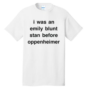 I Was An Emily Blunt Stan Before Oppenheimer Tall T-Shirt