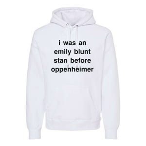 I Was An Emily Blunt Stan Before Oppenheimer Premium Hoodie