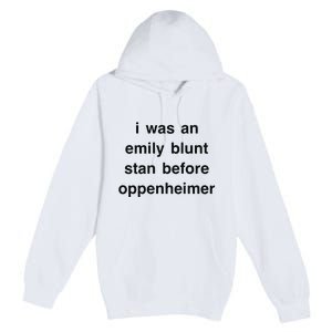 I Was An Emily Blunt Stan Before Oppenheimer Premium Pullover Hoodie