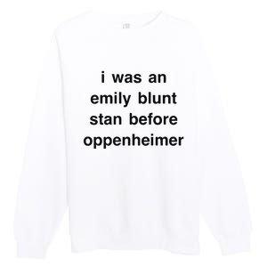 I Was An Emily Blunt Stan Before Oppenheimer Premium Crewneck Sweatshirt