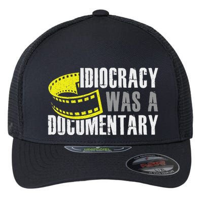 Idiocracy Was A Documentary Sarcastic Funny Saying Flexfit Unipanel Trucker Cap