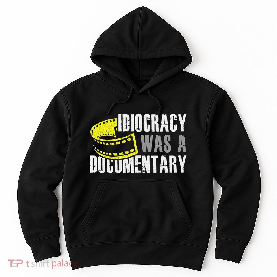 Idiocracy Was A Documentary Sarcastic Funny Saying Hoodie