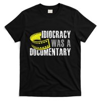 Idiocracy Was A Documentary Sarcastic Funny Saying T-Shirt