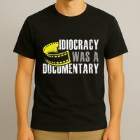 Idiocracy Was A Documentary Sarcastic Funny Saying T-Shirt