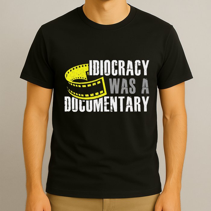 Idiocracy Was A Documentary Sarcastic Funny Saying T-Shirt