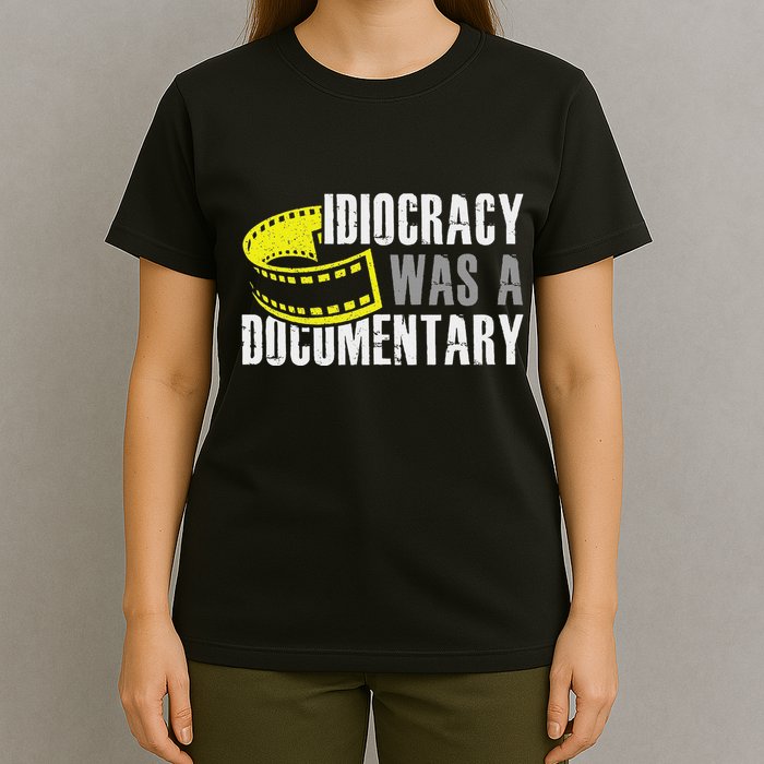 Idiocracy Was A Documentary Sarcastic Funny Saying T-Shirt