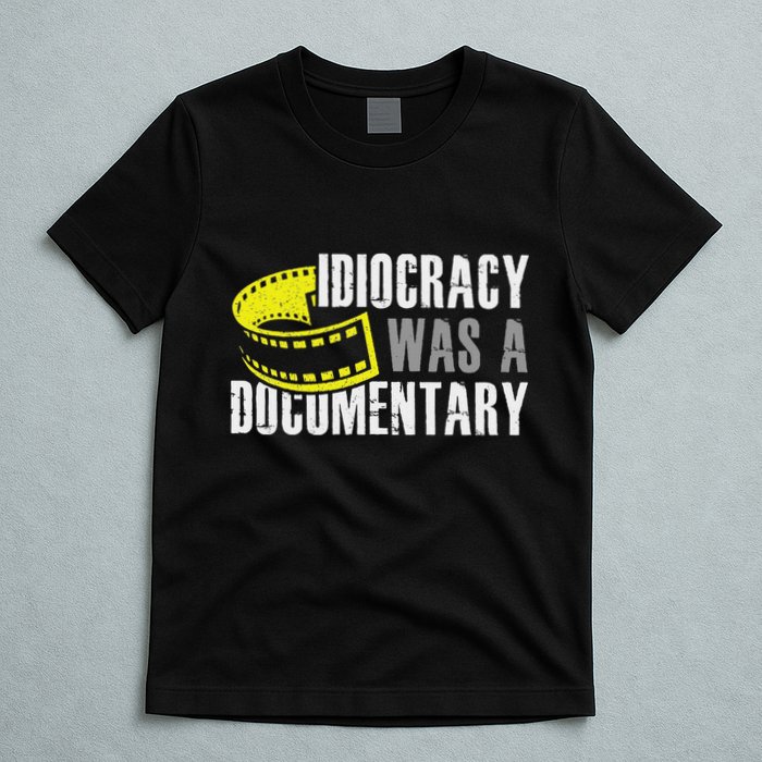 Idiocracy Was A Documentary Sarcastic Funny Saying T-Shirt
