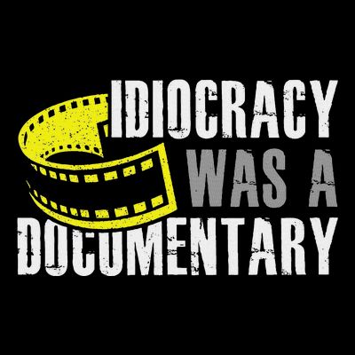 Idiocracy Was A Documentary Sarcastic Funny Saying T-Shirt