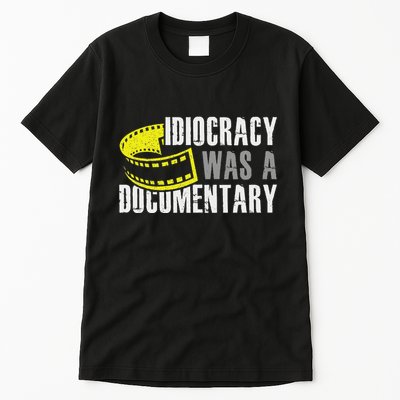 Idiocracy Was A Documentary Sarcastic Funny Saying Tall T-Shirt