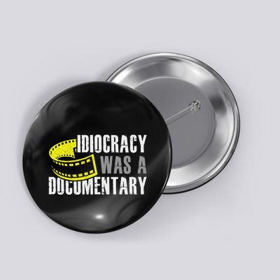 Idiocracy Was A Documentary Sarcastic Funny Saying Button