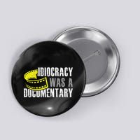 Idiocracy Was A Documentary Sarcastic Funny Saying Button