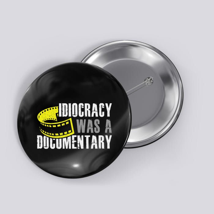 Idiocracy Was A Documentary Sarcastic Funny Saying Button