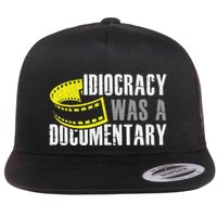 Idiocracy Was A Documentary Sarcastic Funny Saying Flat Bill Trucker Hat