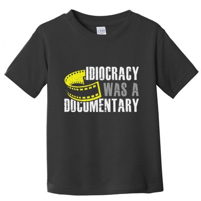 Idiocracy Was A Documentary Sarcastic Funny Saying Toddler T-Shirt