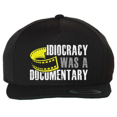 Idiocracy Was A Documentary Sarcastic Funny Saying Wool Snapback Cap
