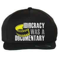 Idiocracy Was A Documentary Sarcastic Funny Saying Wool Snapback Cap