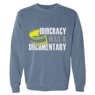 Idiocracy Was A Documentary Sarcastic Funny Saying Garment-Dyed Sweatshirt