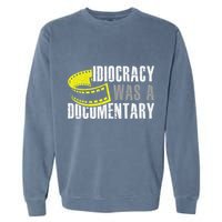 Idiocracy Was A Documentary Sarcastic Funny Saying Garment-Dyed Sweatshirt
