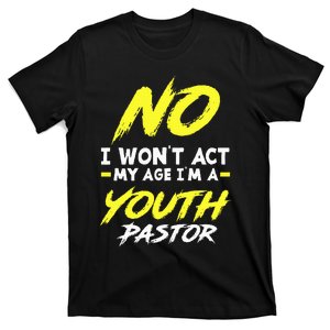 I Wont Act My Age Im A Pastor Christian T-Shirt