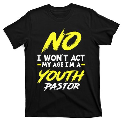 I Wont Act My Age Im A Pastor Christian T-Shirt