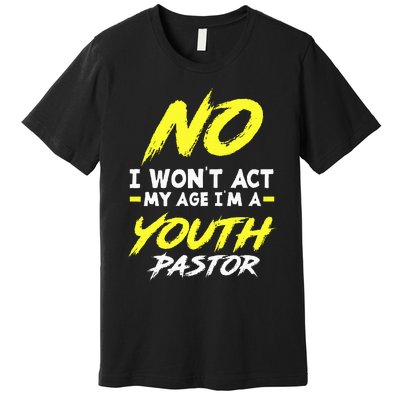 I Wont Act My Age Im A Pastor Christian Premium T-Shirt