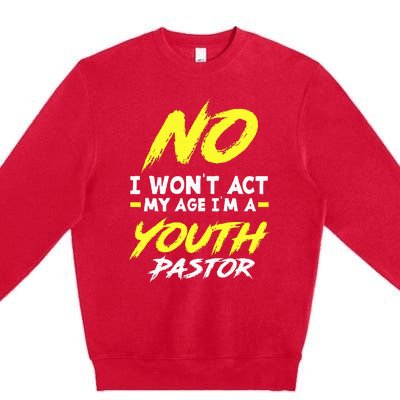 I Wont Act My Age Im A Pastor Christian Premium Crewneck Sweatshirt