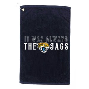 It Was Always The Jags Jacksonville Football Platinum Collection Golf Towel