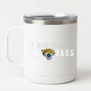 It Was Always The Jags Jacksonville Football 12 oz Stainless Steel Tumbler Cup