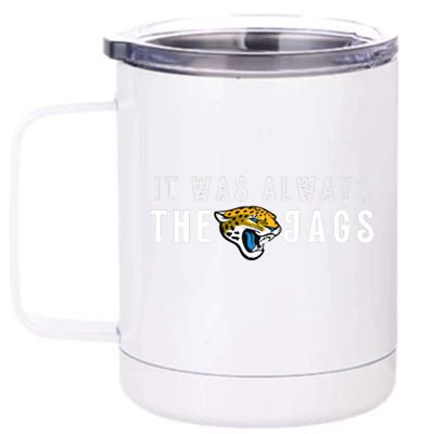 It Was Always The Jags Jacksonville Football 12 oz Stainless Steel Tumbler Cup