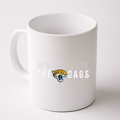 It Was Always The Jags Jacksonville Football Coffee Mug