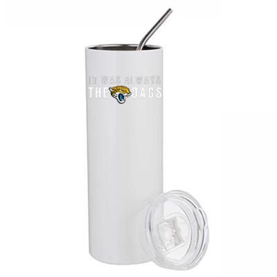 It Was Always The Jags Jacksonville Football Stainless Steel Tumbler