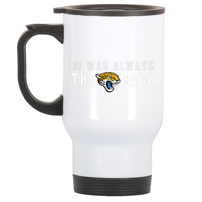 It Was Always The Jags Jacksonville Football Stainless Steel Travel Mug