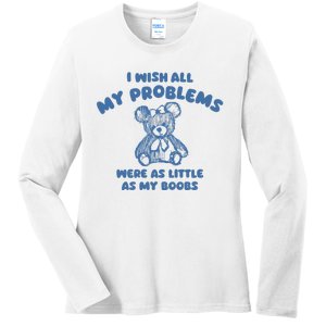 I Wish All My Problems Were As Little As My Boobs Ladies Long Sleeve Shirt