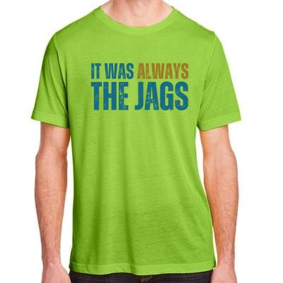 It Was Always The Jags Funny Saying Adult ChromaSoft Performance T-Shirt