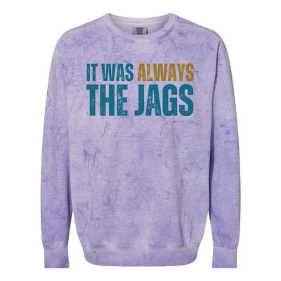 It Was Always The Jags Funny Saying Colorblast Crewneck Sweatshirt