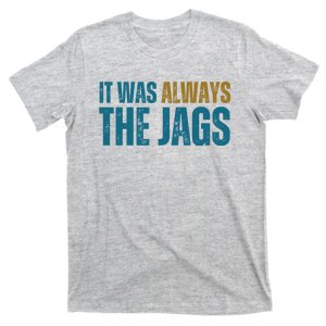 It Was Always The Jags Funny Saying T-Shirt